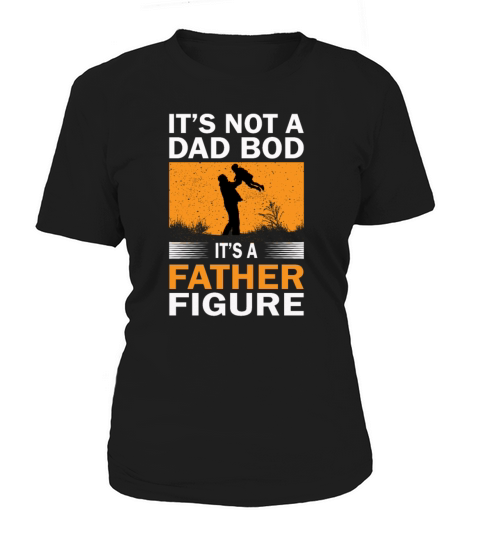 Mens Its Not a Dad Bod its a Father Figure Women's T-Shirt