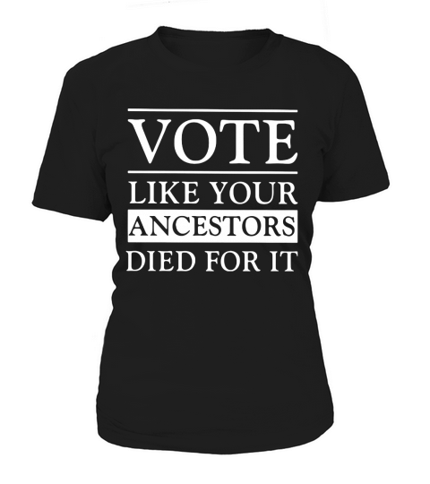 Vote like your ancestors died for it classic Women's T-Shirt