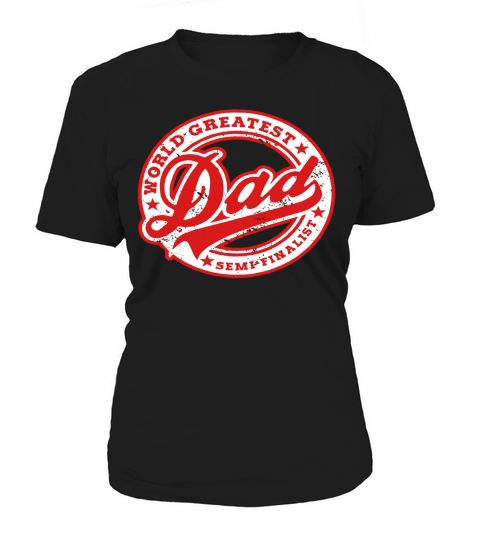 Worlds Greatest Dad Semi-Finalist Funny Fathers Day T-Shirt Women's T-Shirt