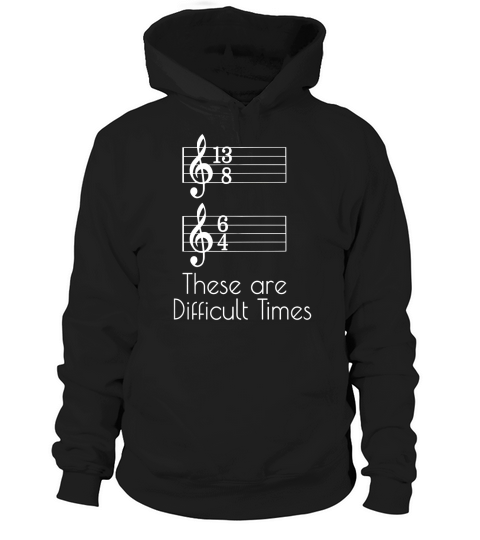 These are Difficult Times Parody Pun For Musicians Hoodie Unisex