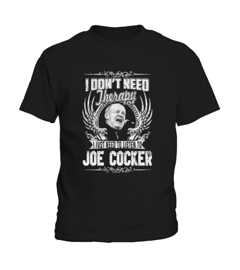 I Dont Need Therapy i Just Need To Listen To Joe Cocker TShirt Kids T-Shirt