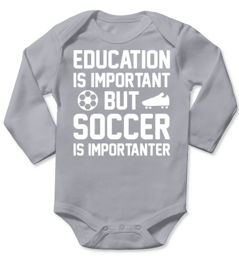 Education Is Important But Soccer Is Importanter Long Sleeve Baby One-Piece