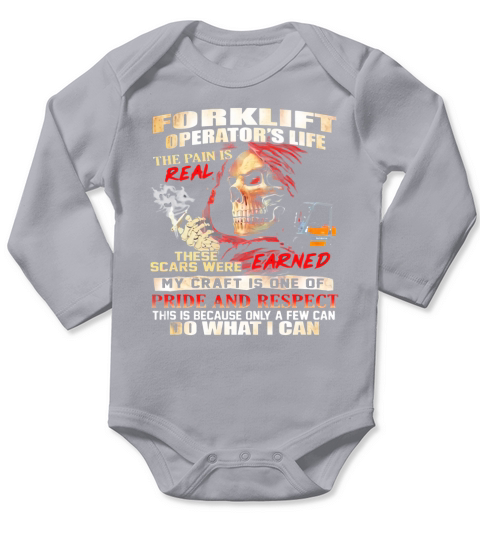 Forklift Operator’s Life The Pain Is Real These Scars Were Earned Shirt Long Sleeve Baby One-Piece