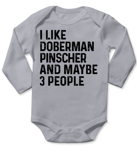 I Like Doberman Pinscher And Maybe 3 People Dog Long Sleeve Baby One-Piece