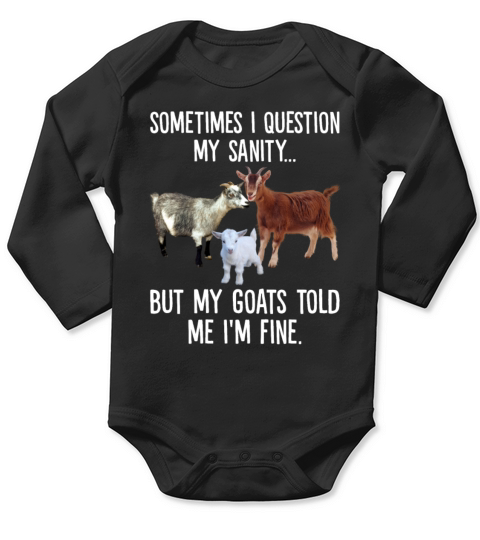 Sometimes I Question My Sanity But My Goats Told Long Sleeve Baby One-Piece
