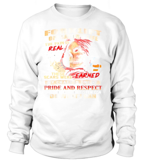 Forklift Operator’s Life The Pain Is Real These Scars Were Earned Shirt Sweatshirt Unisex