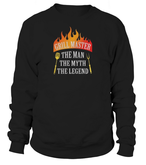 Grill Master The Man The Myth The Legend Sweatshirt Unisex