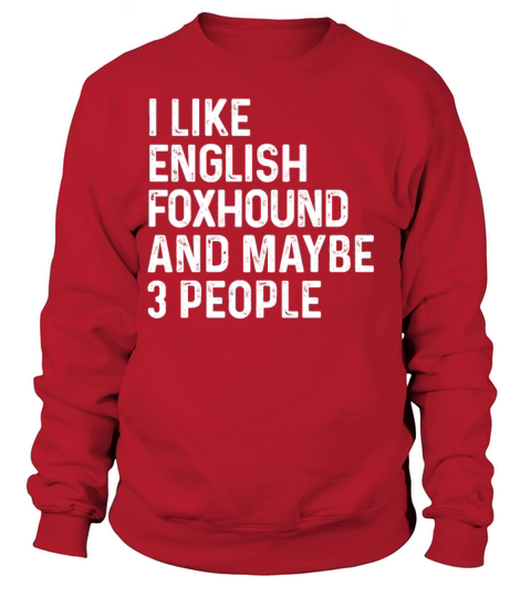 I Like English Foxhound And Maybe 3 People Dog Sweatshirt Unisex