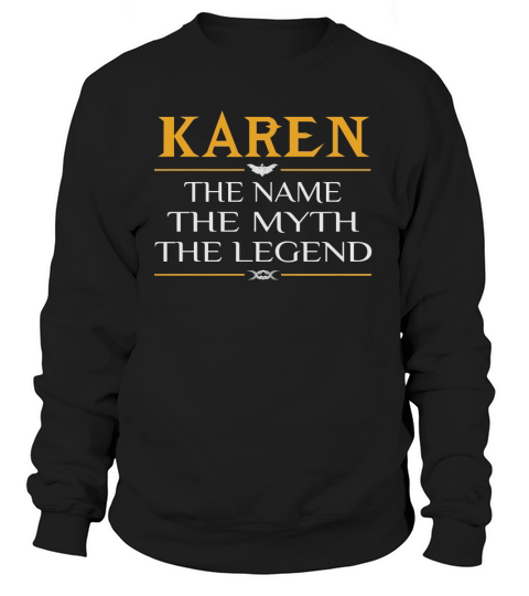 Karen The Name The Myth The Legend Sweatshirt Unisex