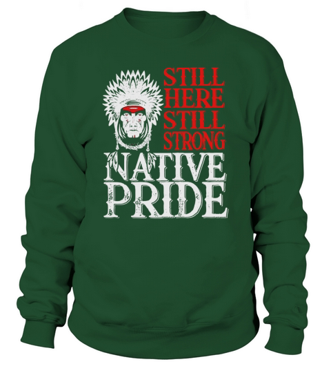 Native American Still Here Still Strong Native Pride Sweatshirt Unisex