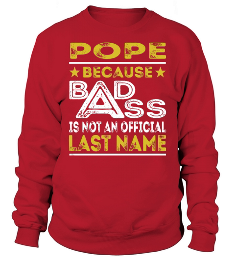 POPE Because BADASS is not an Official Last Name Shirts Sweatshirt Unisex