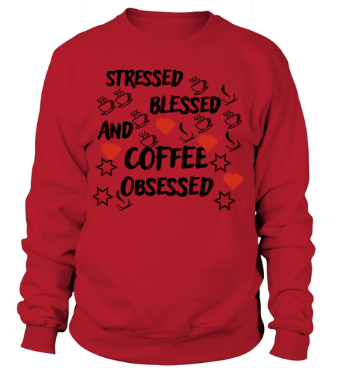 Stressed blessed and coffee obsessed gift Sweatshirt Unisex