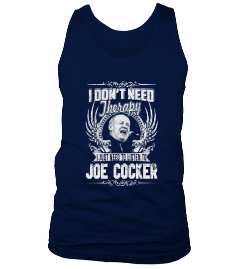 I Dont Need Therapy i Just Need To Listen To Joe Cocker TShirt Tank Top Unisex