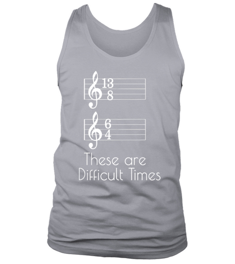 These are Difficult Times Parody Pun For Musicians Tank Top Unisex