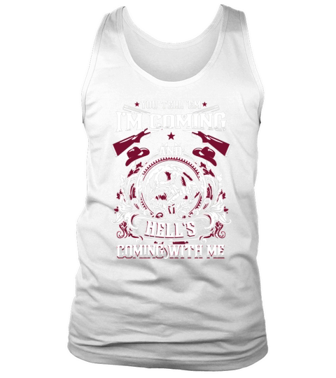 You Tell Em Im Coming And Hells Coming With Me T-Shirt Tank Top Unisex