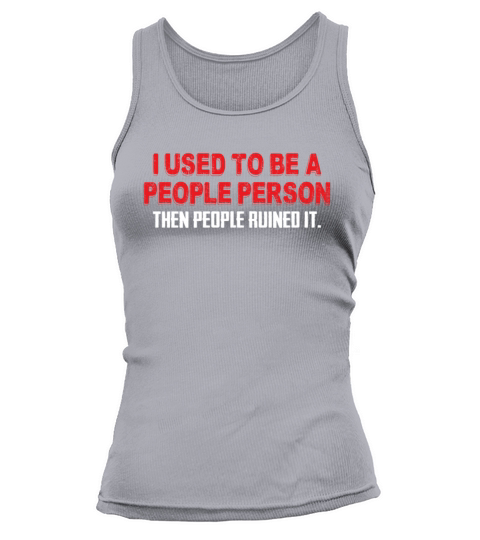 I Used To Be A People Person Then People Ruined It Tank top Woman