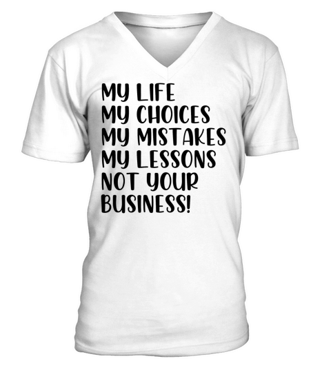 My life not your business V-Neck T-shirt