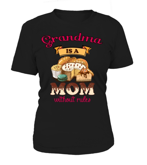 Happy Mothers Day Grandma is a Mom without rules Cuppy Cakes Cookies Funny Saying 2020 Women's T-Shirt