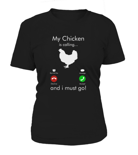 MY CHICKEN IS CALLING AND I MUST GO Women's T-Shirt