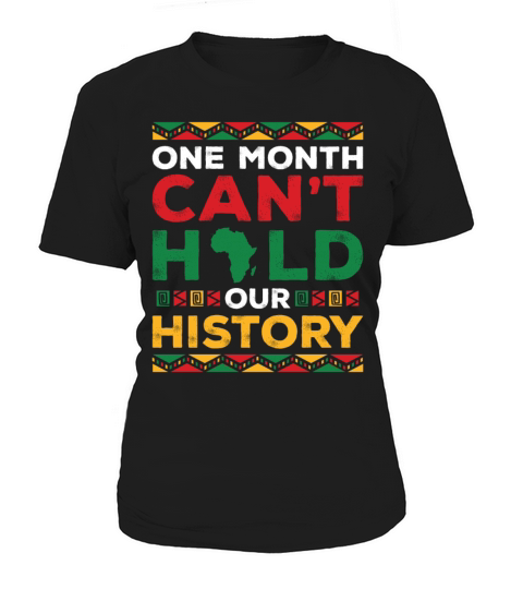 One Month Cant Hold Our History Black History Women's T-Shirt