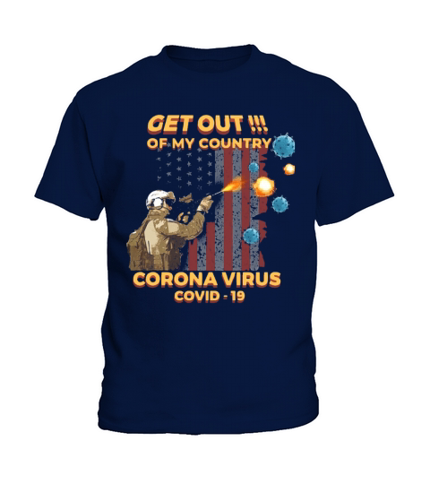 Get Out Of My Country Corona Virus Covid19 shirt Kids T-Shirt