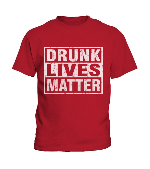 PREMIUM Drunk Lives Matter Joke Drinking Parody T Shirt Kids T-Shirt