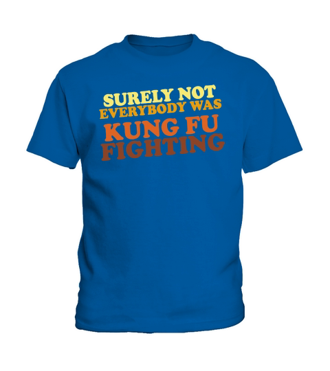 Surely Not Everybody Was Kung Fu Fighting vintage shirt Kids T-Shirt
