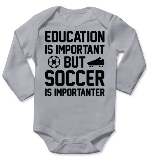 Education Is Important But Soccer Is Importanter Long Sleeve Baby One-Piece