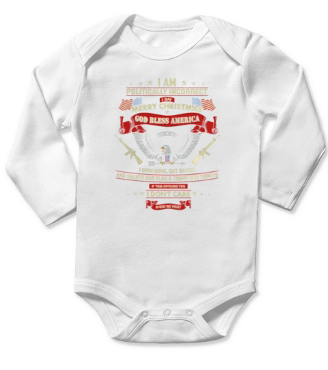 I AM POLITICALLY INCORRECT i say merry christmas god bless Long Sleeve Baby One-Piece