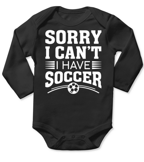 Sorry I Can’t I Have Soccer Long Sleeve Baby One-Piece