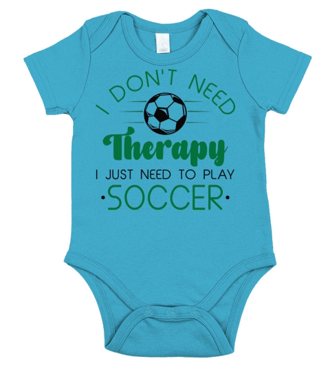 I Don’t Need Therapy I Just Need To Play Soccer Short Sleeve Baby One-Piece