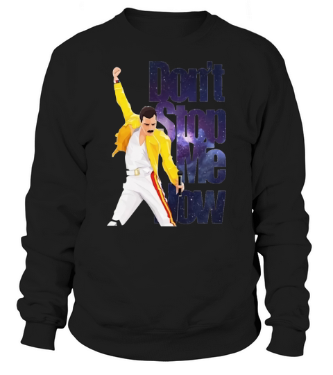 don’t stop me now Freddie Mercury shirt Sweatshirt Unisex