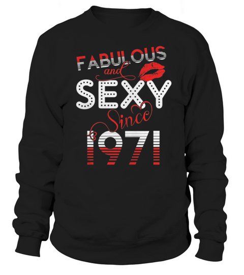 Fabulous And Sexy Since 1971 Funny 46th Birthday T-shirt Sweatshirt Unisex