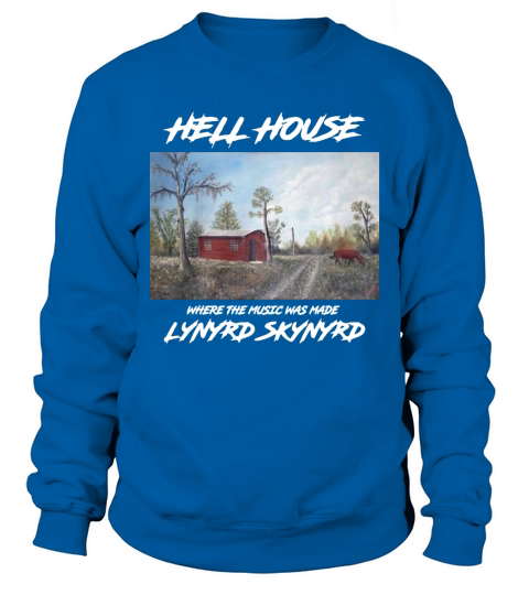 Hell House Where The Music Was Made Lynyrd Skynyrd shirt Sweatshirt Unisex