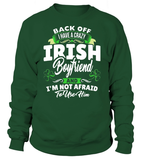 I have a Crazy Irish Boyfriend and Im not... Funny T Shirt Sweatshirt Unisex