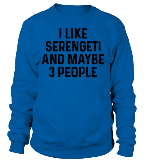 I Like Serengeti And Maybe 3 People Cat Lover Gift Sweatshirt Unisex