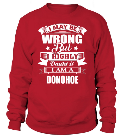 im DONOHOE, i may be wrong but i highly doubt it. Sweatshirt Unisex