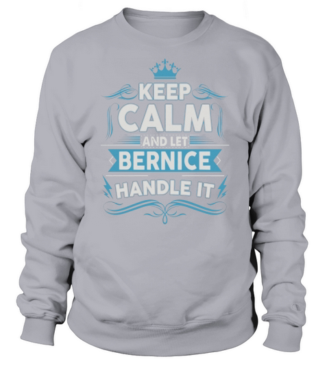 Keep calm BERNICE, BERNICE tshirt Sweatshirt Unisex