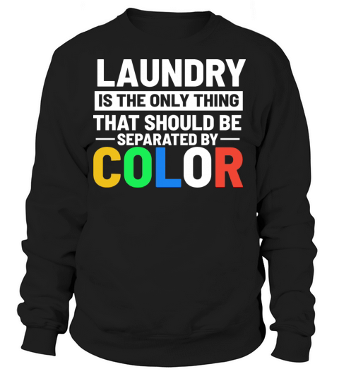 Laundry Is The Only Thing That Should be Separated Sweatshirt Unisex