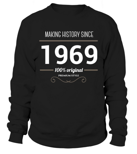 Making  History since 1969 Shirt Sweatshirt Unisex