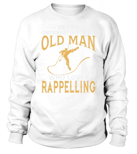 Never Underestimate An Old Man Who Loves Rappelling TShirt Sweatshirt Unisex