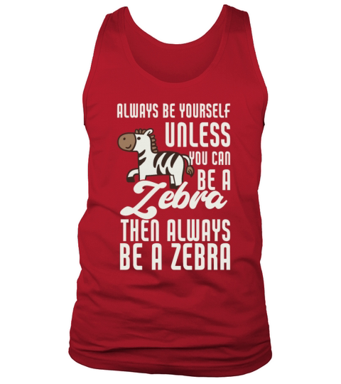 Always Be Yourself Unless You Can Be A Zebra Funny Tank Top Unisex