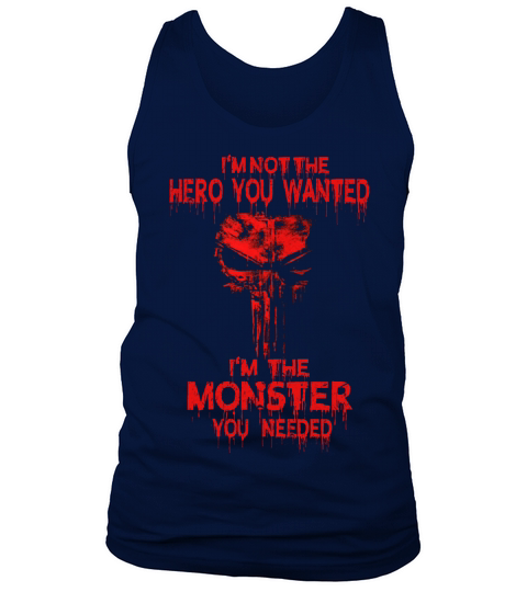 I’m Not The Hero You Wanted I’m The Monster You Needed Tank Top Unisex