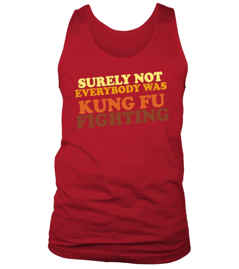 Surely Not Everybody Was Kung Fu Fighting vintage shirt Tank Top Unisex