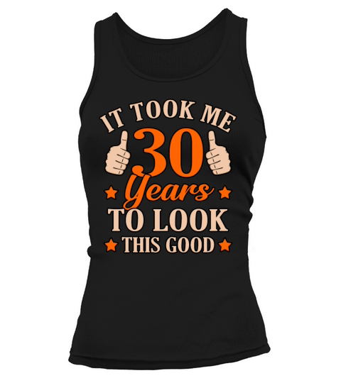 Funny 30 Years Look Good Gift Tank top Woman