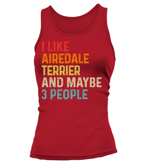 I Like Airedale Terrier And Maybe 3 People Dog Tank top Woman