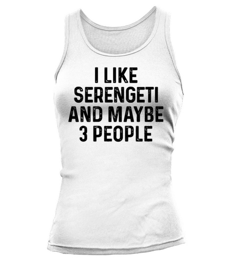 I Like Serengeti And Maybe 3 People Cat Lover Gift Tank top Woman