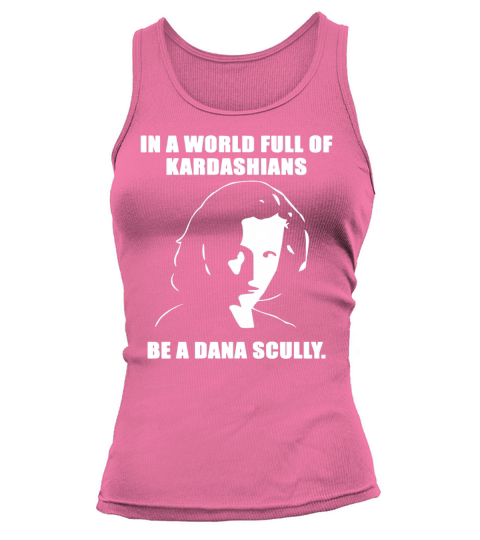 In a world full of Kardashians be a dana Scully shirt Tank top Woman