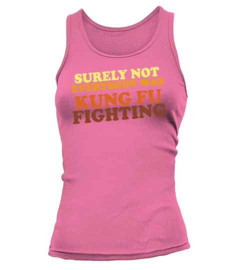 Surely Not Everybody Was Kung Fu Fighting vintage shirt Tank top Woman