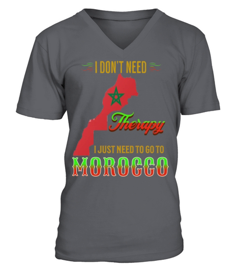 I DONT NEED Therapy I JUST NEED TO GO TO MOROCCO V-Neck T-shirt